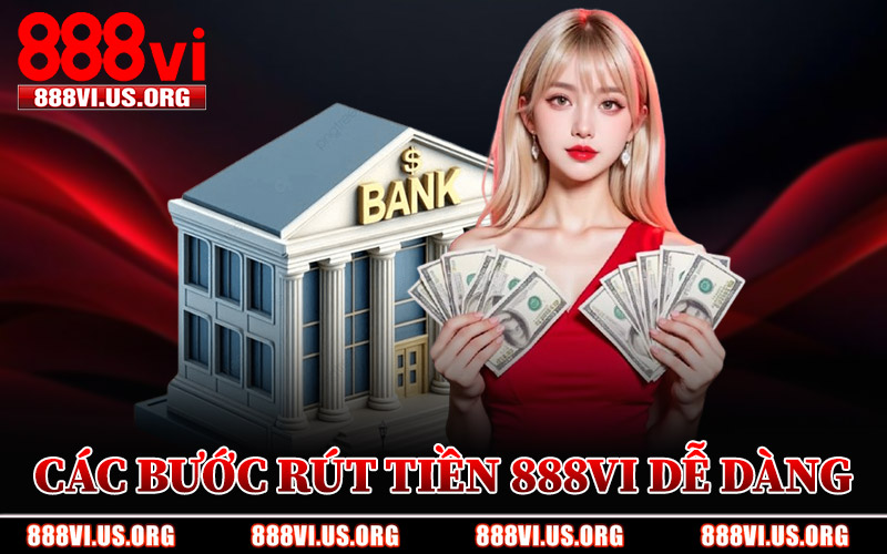 Các Bước Rút Tiền 888VI Dễ Dàng