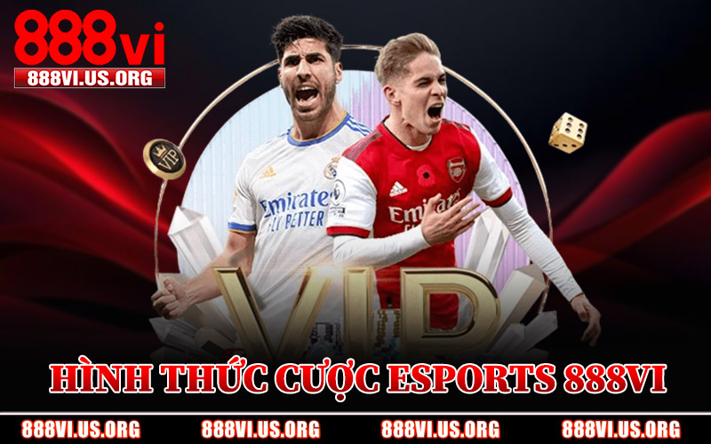 Các Hình Thức Cược ESports 888VI