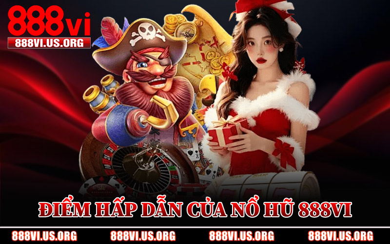 Điểm Hấp Dẫn Của Nổ Hũ 888VI