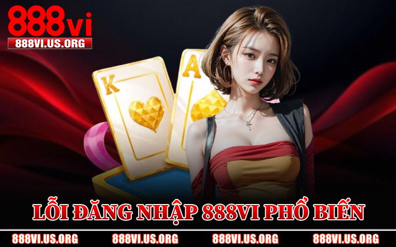 Những Lỗi Đăng Nhập 888VI Phổ Biến