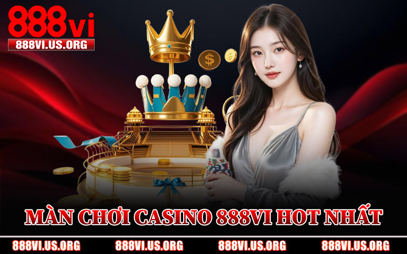 Những Màn Chơi Casino 888VI Hot Nhất