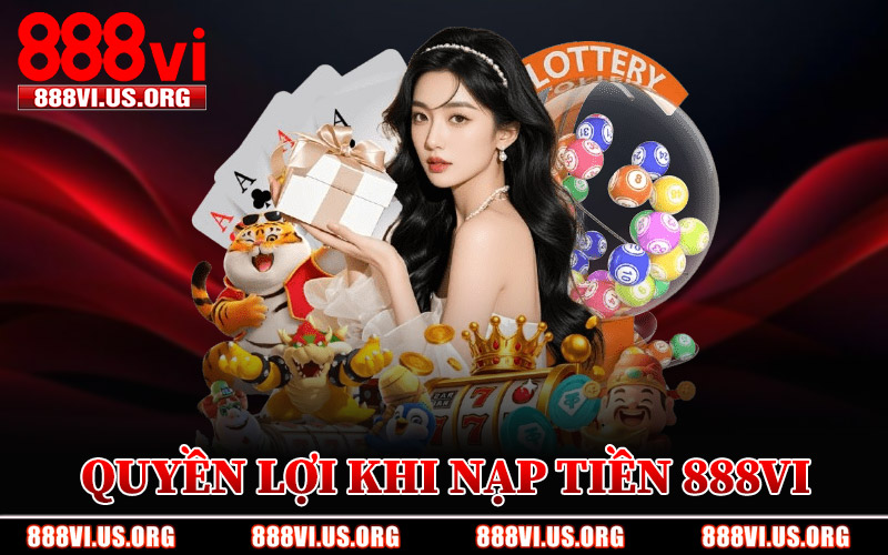 Quyền Lợi Khi Nạp Tiền 888VI
